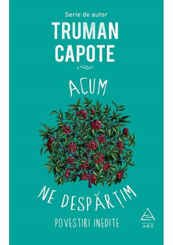Acum ne despartim – Surpriza pe care o meritau cititorii lui Truman Capote