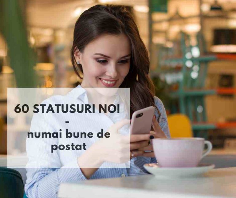 60 statusuri noi – numai bune de postat pe Facebook si Instagram