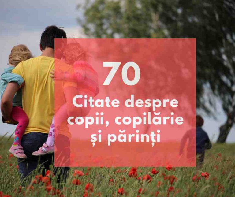 Citate despre copii – 70 citate minunate despre copilărie și cum să fim cei mai buni părinți :)