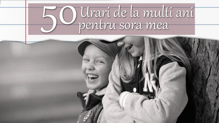 TOP 50 Urari de la multi ani pentru sora din tot sufletul