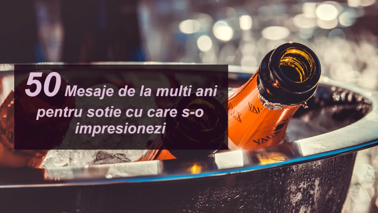 50 Mesaje de la multi ani pentru sotie cu care s-o impresionezi