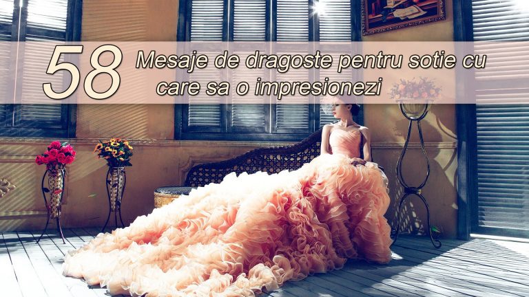 58 Mesaje de dragoste pentru sotie cu care sa o impresionezi