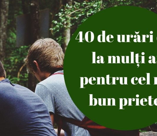 40 de urări de la mulți ani pentru cel mai bun prieten