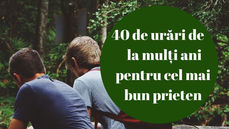40 de urări de la mulți ani pentru cel mai bun prieten