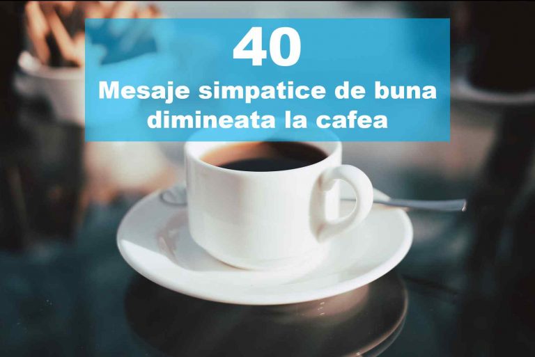 40 Mesaje de buna dimineata la cafea ca să-i faci mai frumoasă dimineața
