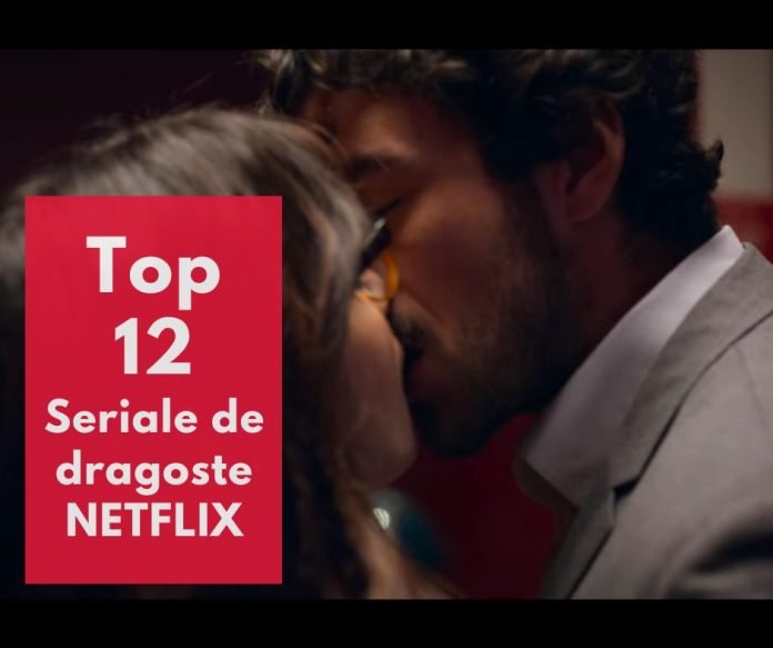 top seriale de dragoste netflix