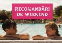 Recomandări pentru acest weekend – 6 filme de neratat + un serial ce vedem recomandari de weekend
