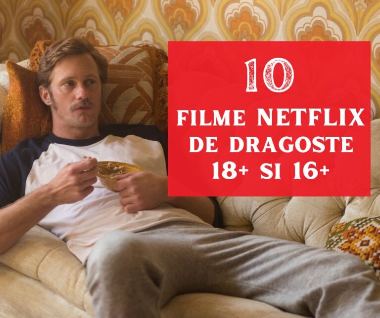Filme NETFLIX de dragoste 18+ și 16+ de neratat